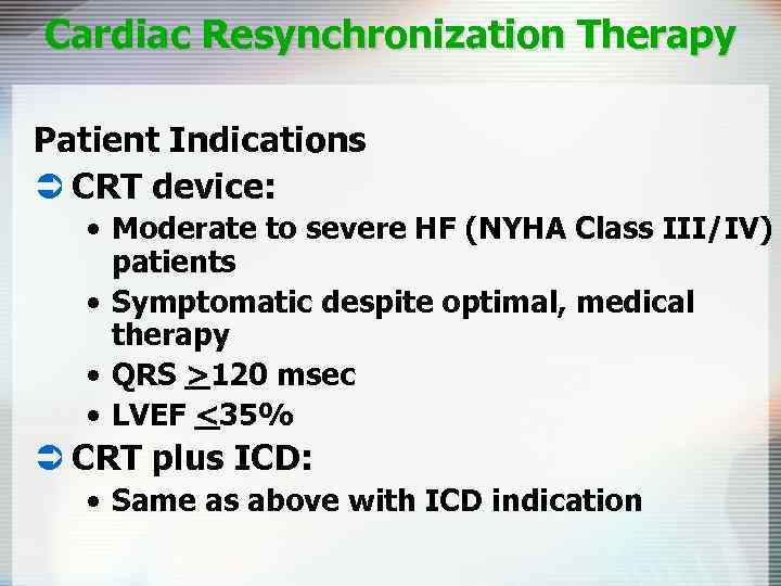 Cardiac Resynchronization Therapy Patient Indications Ü CRT device: • Moderate to severe HF (NYHA