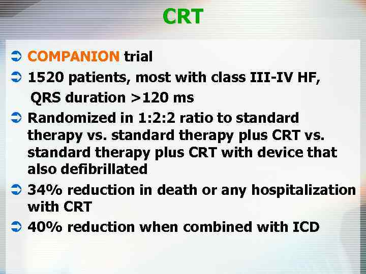CRT Ü COMPANION trial Ü 1520 patients, most with class III-IV HF, QRS duration