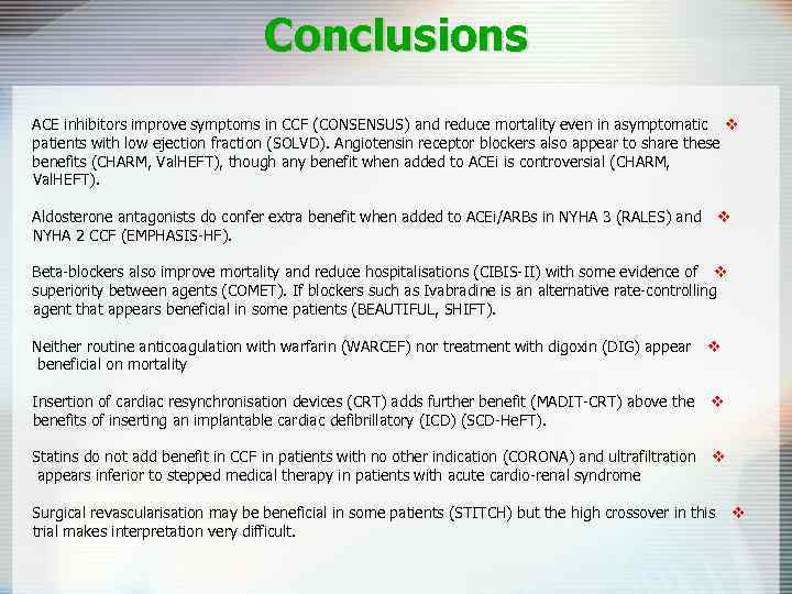 Conclusions ACE inhibitors improve symptoms in CCF (CONSENSUS) and reduce mortality even in asymptomatic
