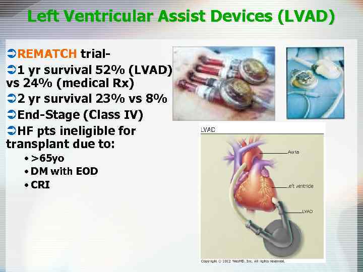 Left Ventricular Assist Devices (LVAD) ÜREMATCH trialÜ 1 yr survival 52% (LVAD) vs 24%