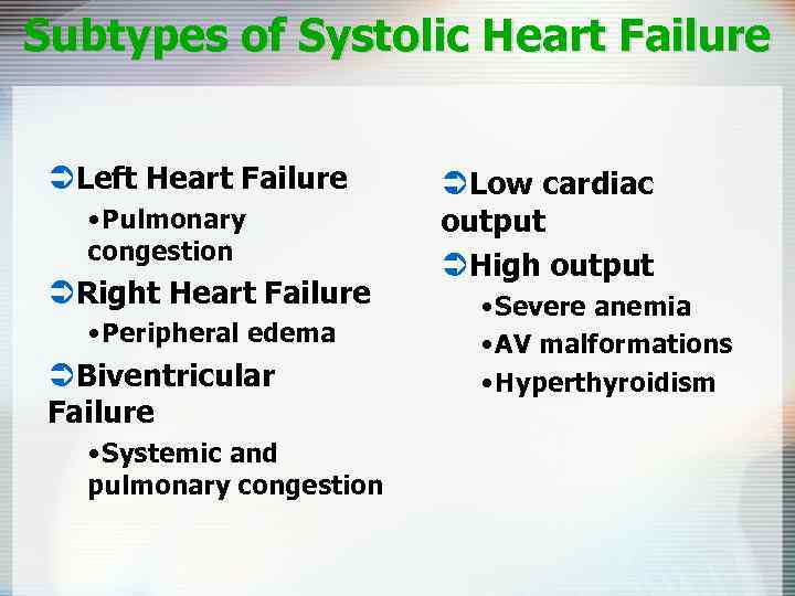 Subtypes of Systolic Heart Failure ÜLeft Heart Failure • Pulmonary congestion ÜRight Heart Failure