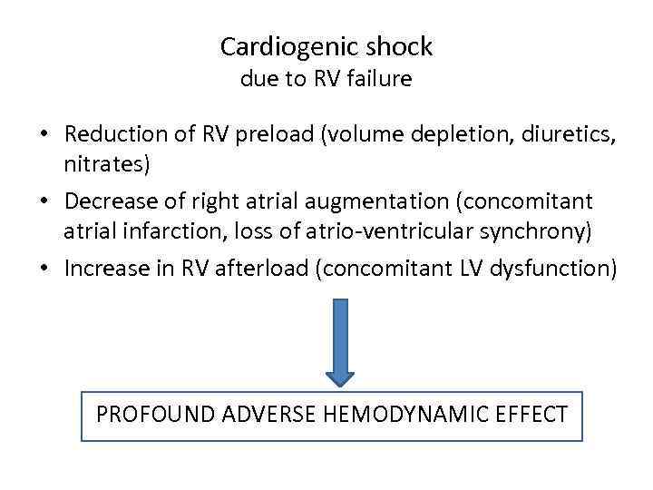 Cardiogenic shock due to RV failure • Reduction of RV preload (volume depletion, diuretics,