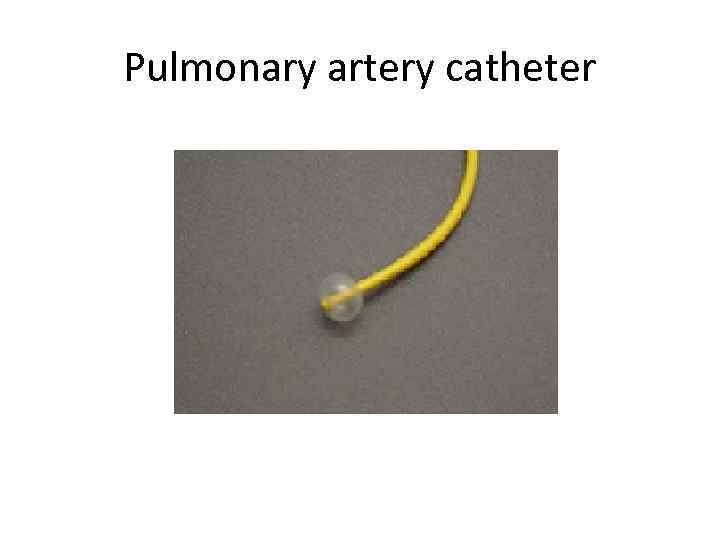 Pulmonary artery catheter 