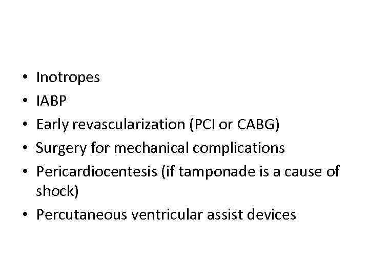 Inotropes IABP Early revascularization (PCI or CABG) Surgery for mechanical complications Pericardiocentesis (if tamponade