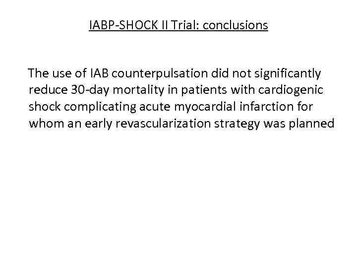 IABP-SHOCK II Trial: conclusions The use of IAB counterpulsation did not significantly reduce 30