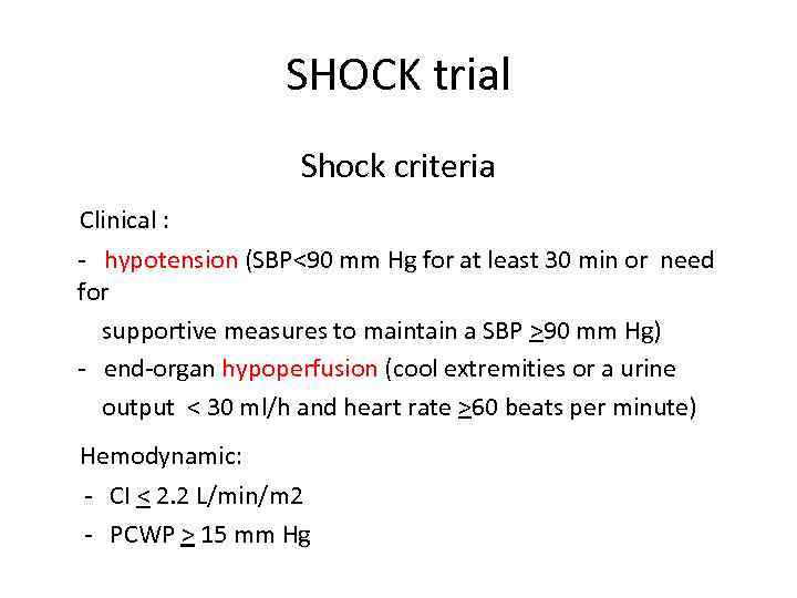 SHOCK trial Shock criteria Clinical : - hypotension (SBP<90 mm Hg for at least