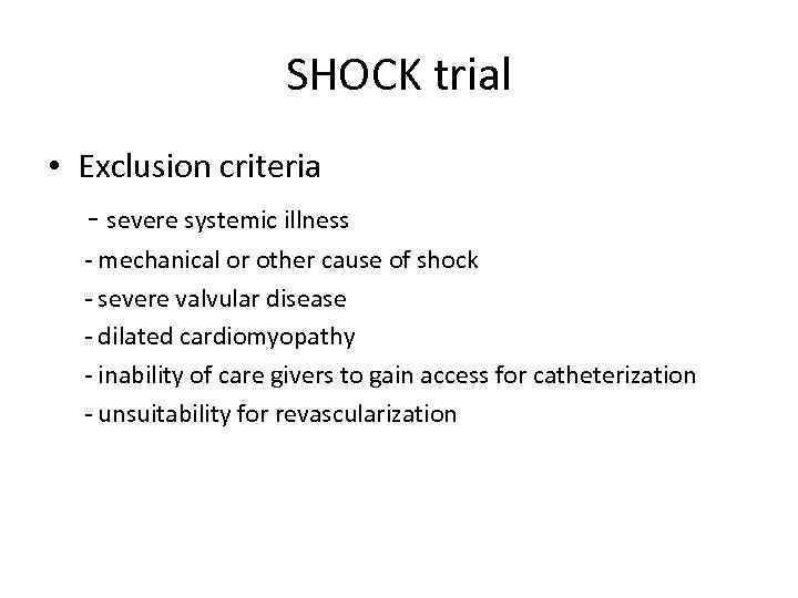 SHOCK trial • Exclusion criteria - severe systemic illness - mechanical or other cause