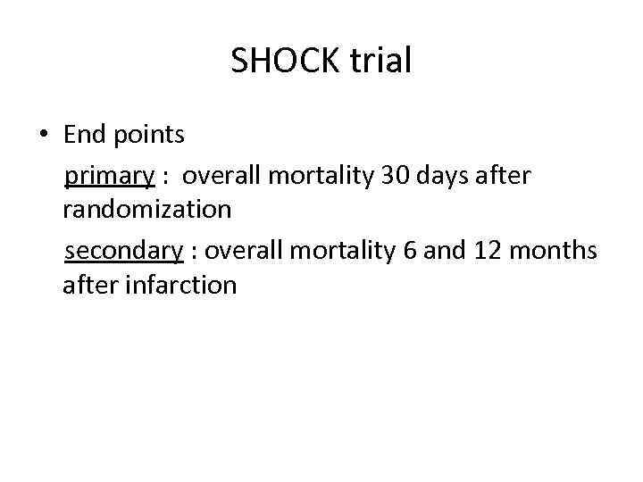 SHOCK trial • End points primary : overall mortality 30 days after randomization secondary