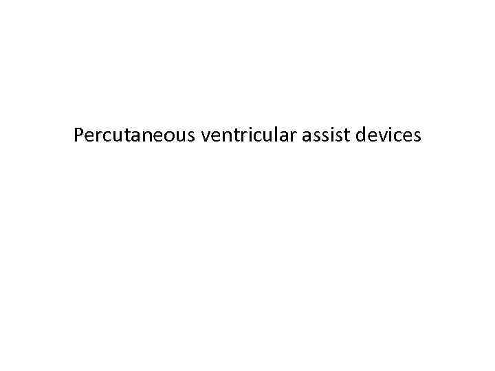 Percutaneous ventricular assist devices 