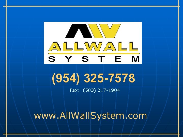 (954) 325 -7578 Fax: (503) 217 -1904 www. All. Wall. System. com 