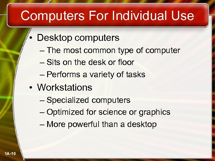Computers For Individual Use • Desktop computers – The most common type of computer