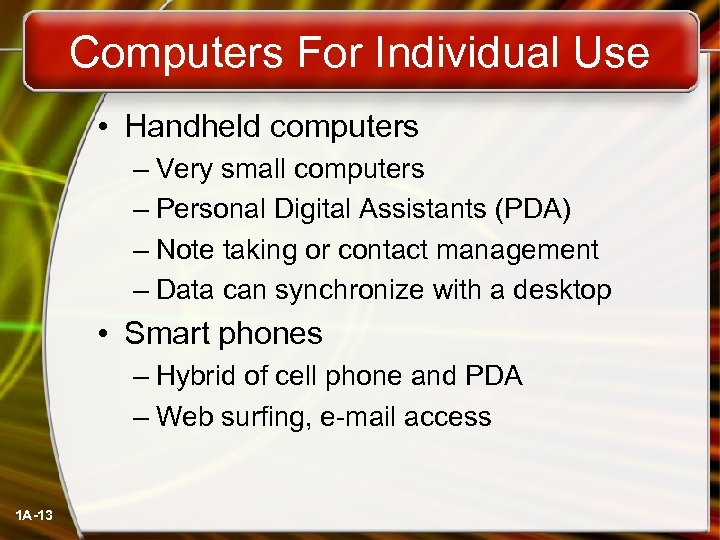 Computers For Individual Use • Handheld computers – Very small computers – Personal Digital