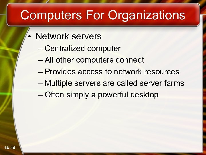 Computers For Organizations • Network servers – Centralized computer – All other computers connect