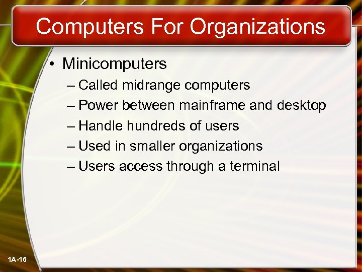 Computers For Organizations • Minicomputers – Called midrange computers – Power between mainframe and