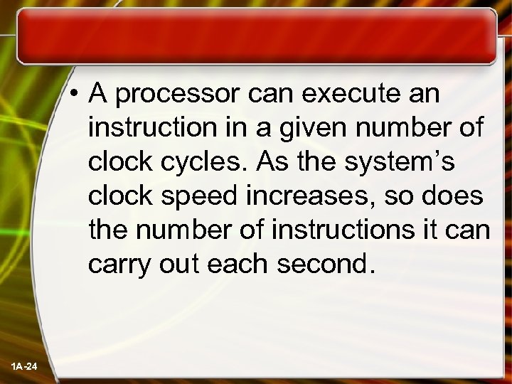  • A processor can execute an instruction in a given number of clock