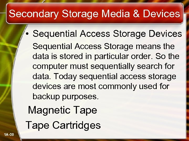 Secondary Storage Media & Devices • Sequential Access Storage Devices Sequential Access Storage means