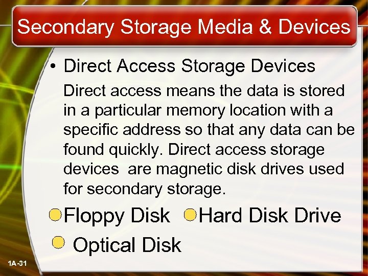Secondary Storage Media & Devices • Direct Access Storage Devices Direct access means the