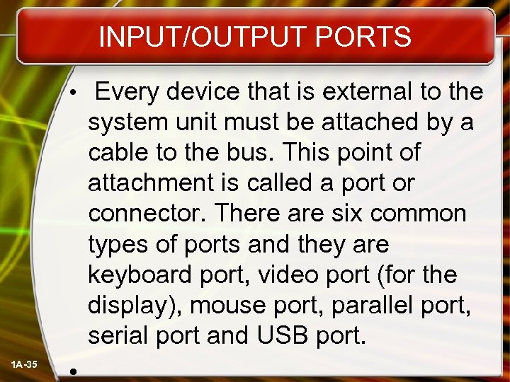 INPUT/OUTPUT PORTS • Every device that is external to the 1 A-35 system unit