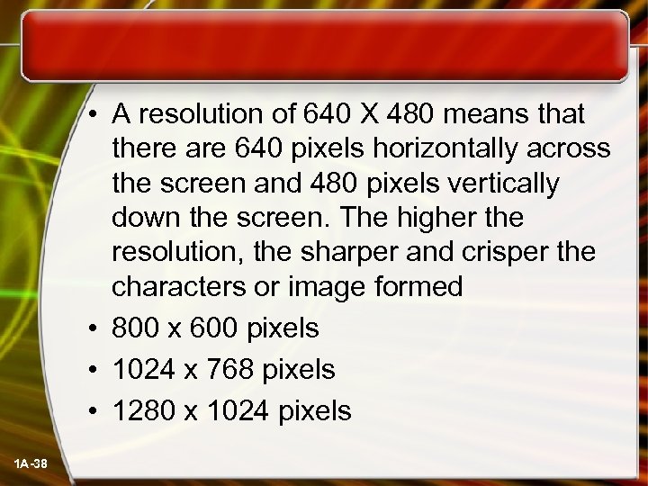  • A resolution of 640 X 480 means that there are 640 pixels
