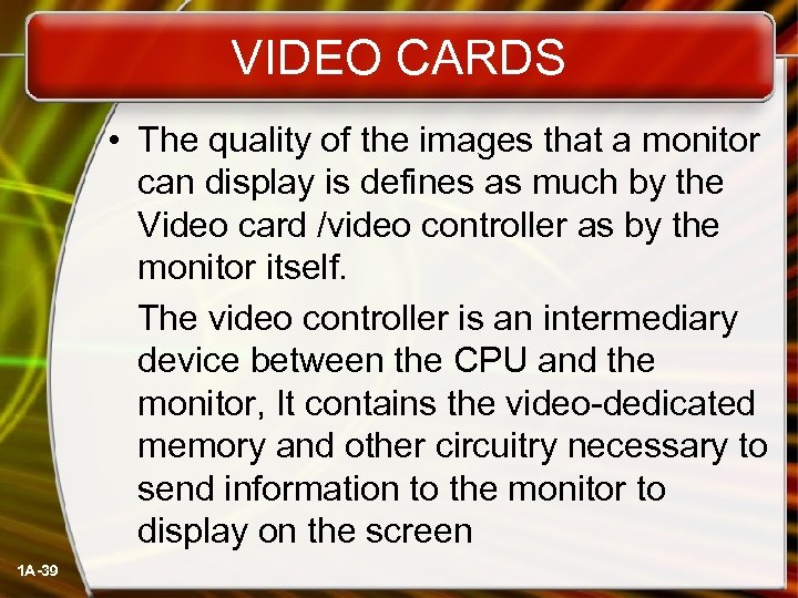 VIDEO CARDS • The quality of the images that a monitor can display is