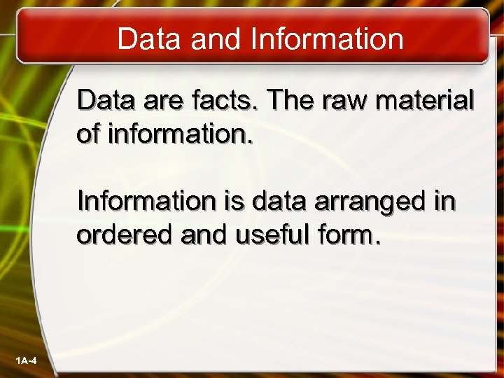 Data and Information Data are facts. The raw material of information. Information is data