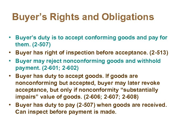 Buyer’s Rights and Obligations • Buyer’s duty is to accept conforming goods and pay