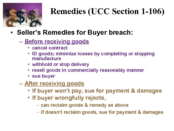 Remedies (UCC Section 1 -106) • Seller’s Remedies for Buyer breach: – Before receiving