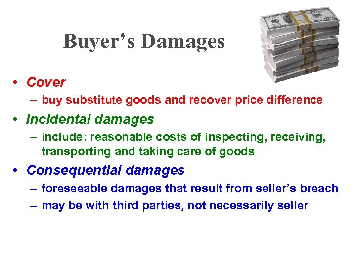 Buyer’s Damages • Cover – buy substitute goods and recover price difference • Incidental