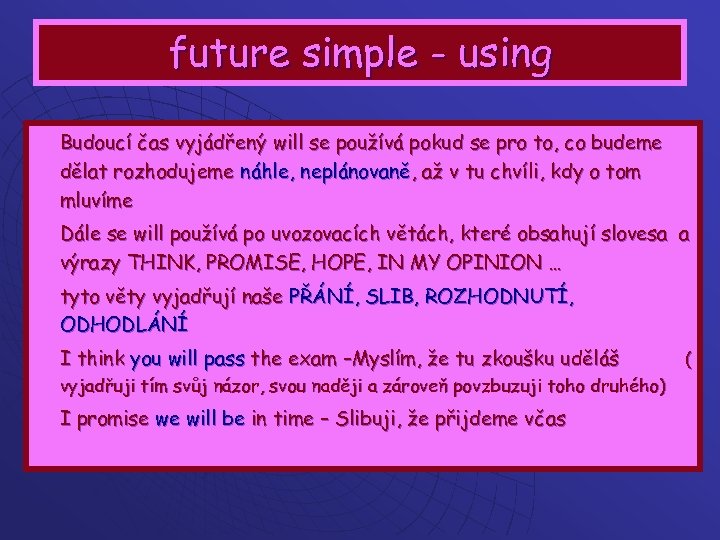 future simple - using Budoucí čas vyjádřený will se používá pokud se pro to,