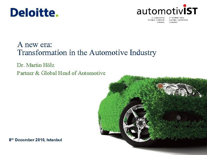 A new era: Transformation in the Automotive Industry Dr. Martin Hölz Partner & Global