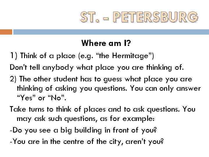 ST. - PETERSBURG Where am I? 1) Think of a place (e. g. “the