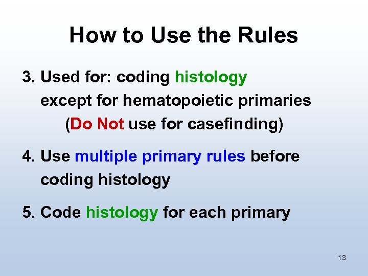 How to Use the Rules 3. Used for: coding histology except for hematopoietic primaries