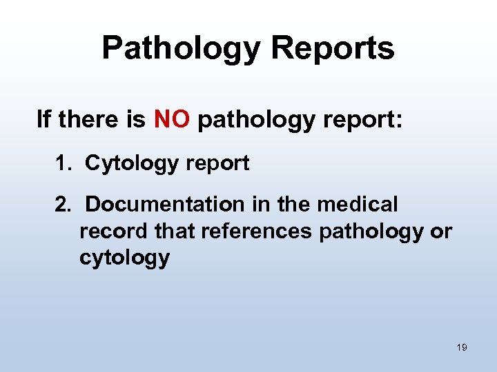 Pathology Reports If there is NO pathology report: 1. Cytology report 2. Documentation in