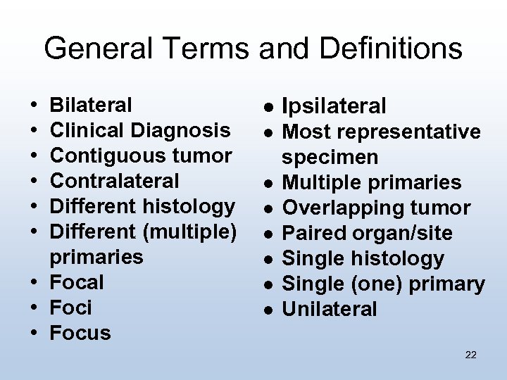 General Terms and Definitions • • • Bilateral Clinical Diagnosis Contiguous tumor Contralateral Different