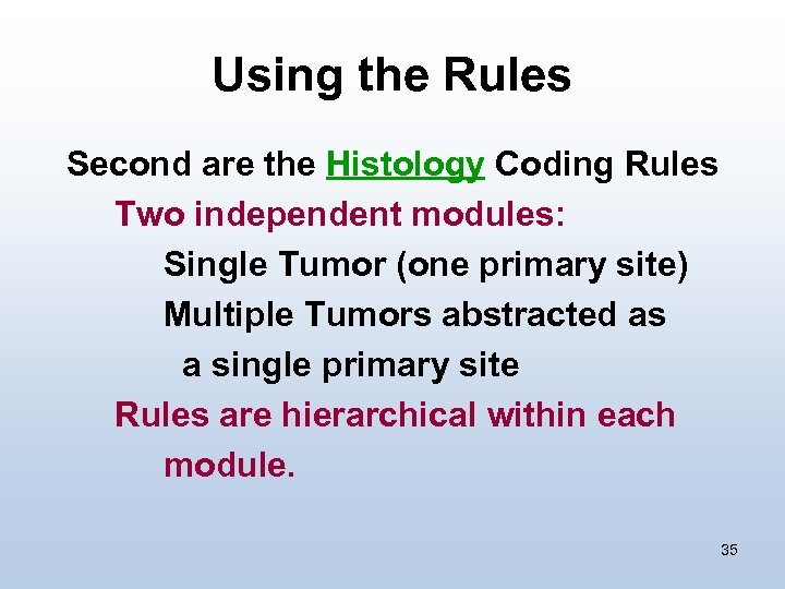 Using the Rules Second are the Histology Coding Rules Two independent modules: Single Tumor