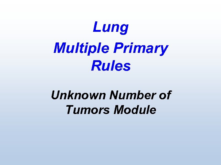 Lung Multiple Primary Rules Unknown Number of Tumors Module 