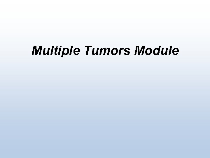 Multiple Tumors Module 