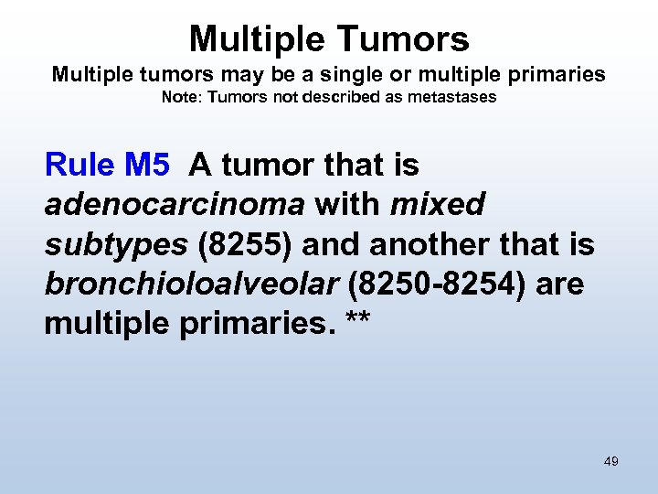 Multiple Tumors Multiple tumors may be a single or multiple primaries Note: Tumors not