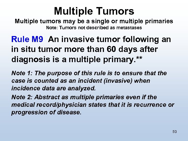 Multiple Tumors Multiple tumors may be a single or multiple primaries Note: Tumors not