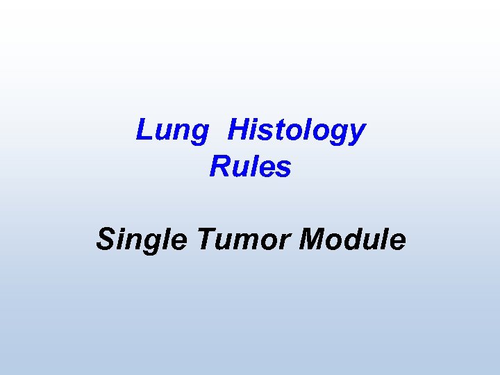 Lung Histology Rules Single Tumor Module 