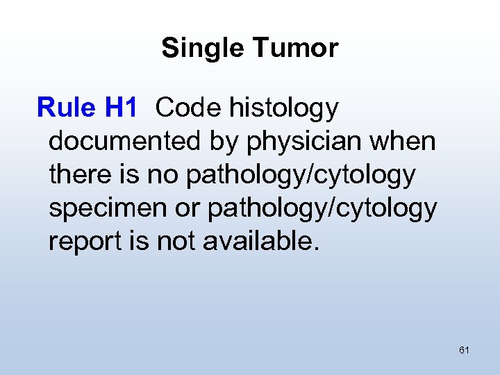 Single Tumor Rule H 1 Code histology documented by physician when there is no