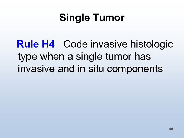 Single Tumor Rule H 4 Code invasive histologic type when a single tumor has