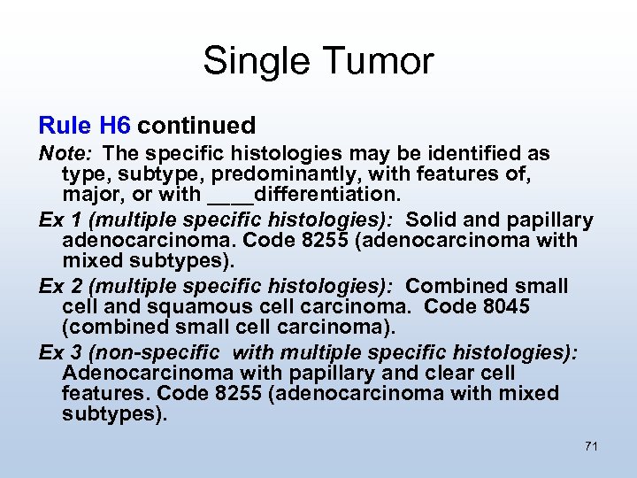 Single Tumor Rule H 6 continued Note: The specific histologies may be identified as