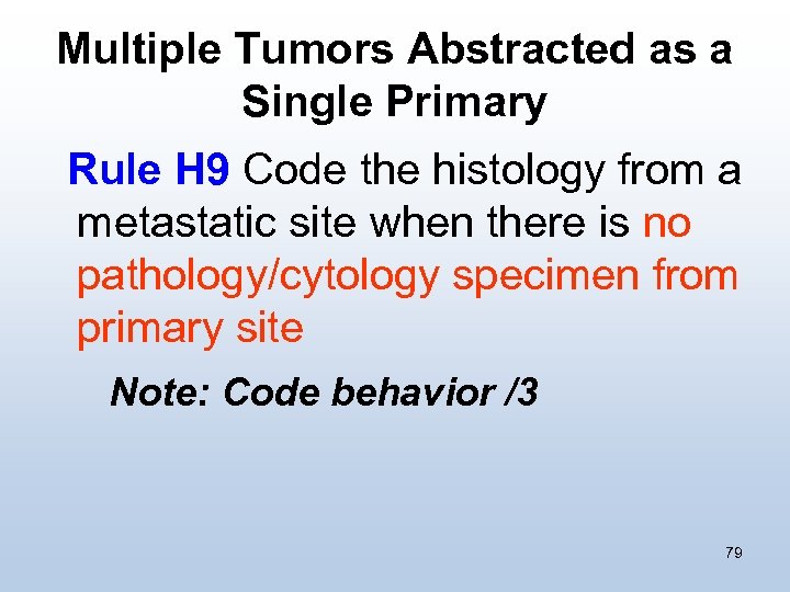 Multiple Tumors Abstracted as a Single Primary Rule H 9 Code the histology from