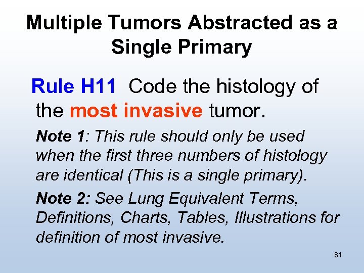 Multiple Tumors Abstracted as a Single Primary Rule H 11 Code the histology of
