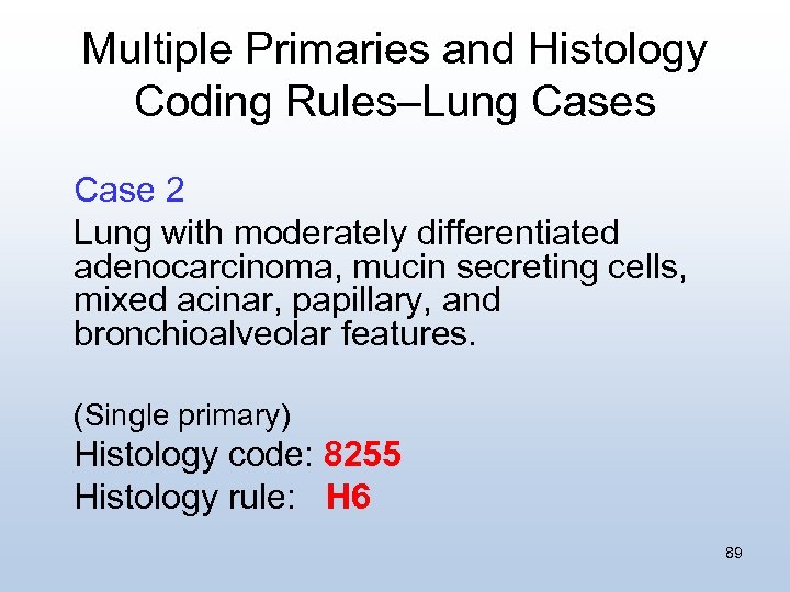 Multiple Primaries and Histology Coding Rules–Lung Cases Case 2 Lung with moderately differentiated adenocarcinoma,