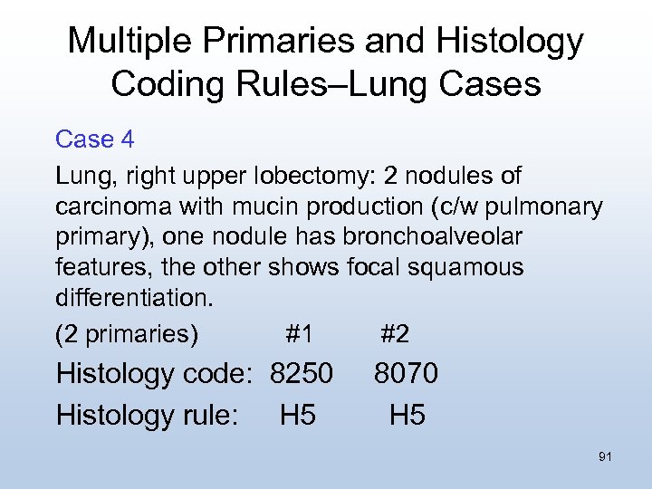Multiple Primaries and Histology Coding Rules–Lung Cases Case 4 Lung, right upper lobectomy: 2
