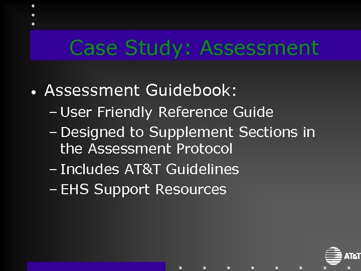 Case Study: Assessment • Assessment Guidebook: – User Friendly Reference Guide – Designed to