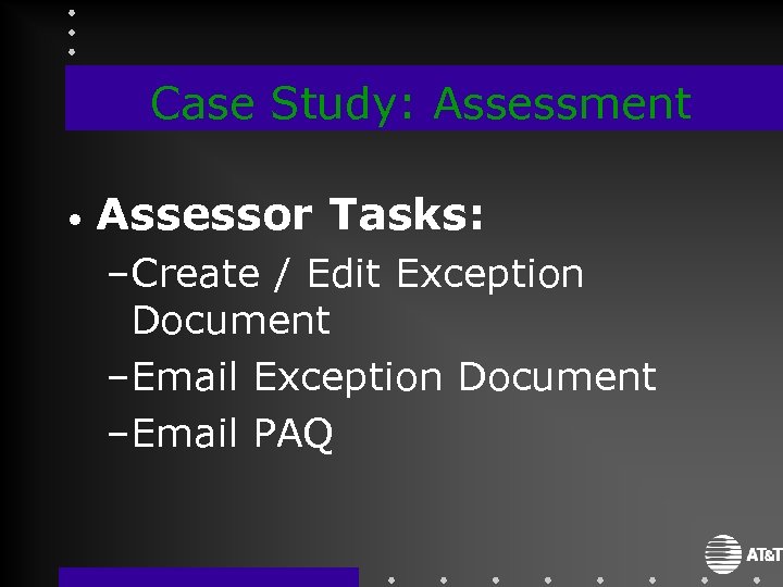 Case Study: Assessment • Assessor Tasks: –Create / Edit Exception Document –Email PAQ 