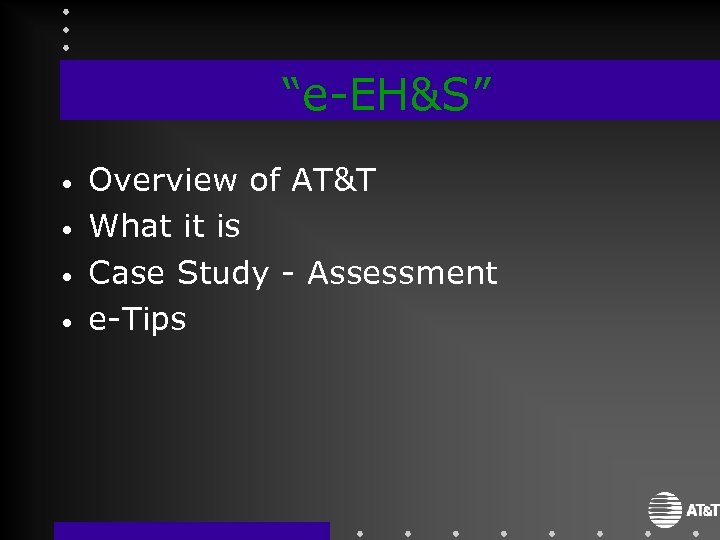 “e-EH&S” • • Overview of AT&T What it is Case Study - Assessment e-Tips